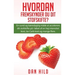 Hvordan Fremskynder du dit stofskifte?: En sund og bæredygtig måde at accelerere dit stofskifte på i løbet af en høj intensitet kost, lav Carb kost og mange flere.