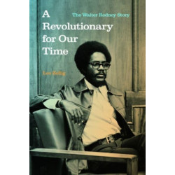 A Revolutionary for Our Time: The Walter Rodney Story