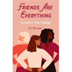Friends Are Everything: The Life-Changing Power of Female Friendship (Friendship quotes, Empowerment, Inspirational quotes) (Birthday Gift for Her)