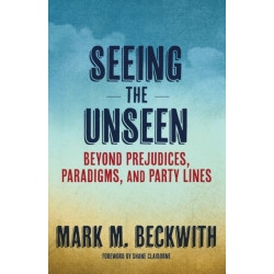 Seeing the Unseen: Beyond Prejudices, Paradigms, and Party Lines