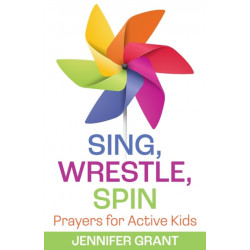 Sing, Wrestle, Spin: Prayers for Active Kids