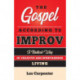 The Gospel According to Improv: A Radical Way of Creative and Spontaneous Living