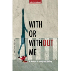 With or Without Me: A Memoir of Losing and Finding