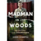 Madman in the Woods: Life Next Door to the Unabomber