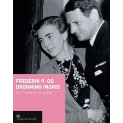 Frederik d. 9 og Dronning Ingrid: Det moderne kongepar