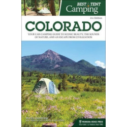 Best Tent Camping: Colorado: Your Car-Camping Guide to Scenic Beauty, the Sounds of Nature, and an Escape from Civilization