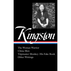 Maxine Hong Kingston: The Woman Warrior, China Men, Tripmaster Monkey, Hawai'i One Summer, Other Writings (LOA -355)