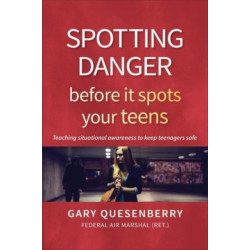 Spotting Danger Before It Spots Your TEENS: Teaching Situational Awareness To Keep Teenagers Safe