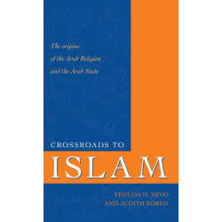 Crossroads to Islam: The Origins of the Arab Religion and the Arab State