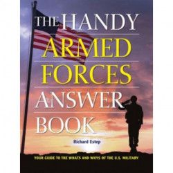 The Handy Armed Forces Answer Book: Your Guide to the Whats and Whys of the U.S. Military