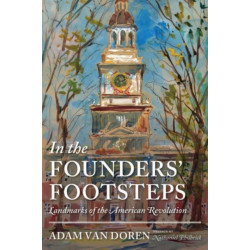 In the Founders' Footsteps: Landmarks of the American Revolution