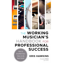 The Working Musician's Handbook for Professional Success: How to Establish Your Value in the Real World