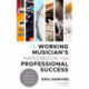 The Working Musician's Handbook for Professional Success: How to Establish Your Value in the Real World
