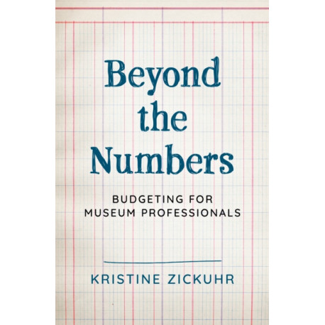 Beyond the Numbers: Budgeting for Museum Professionals