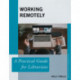 Working Remotely: A Practical Guide for Librarians