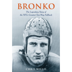 Bronko: The Legendary Story of the NFL's Greatest Two-Way Fullback