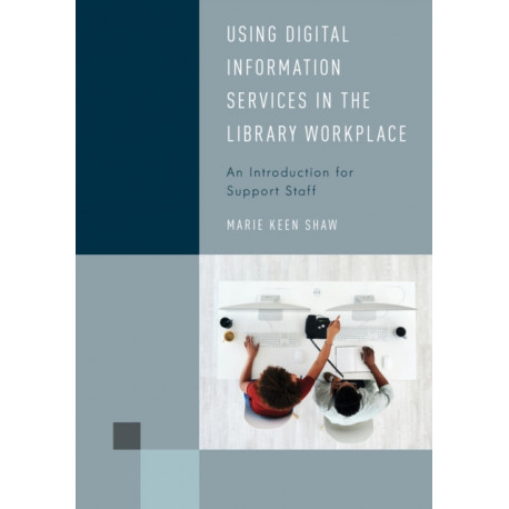 Using Digital Information Services in the Library Workplace: An Introduction for Support Staff