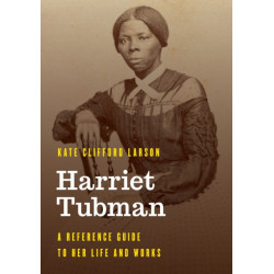 Harriet Tubman: A Reference Guide to Her Life and Works