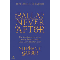 The Ballad of Never After: the stunning sequel to the Sunday Times bestseller Once Upon A Broken Heart