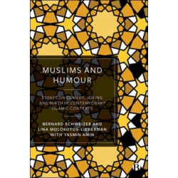 Muslims and Humour: Essays on Comedy, Joking, and Mirth in Contemporary Islamic Contexts