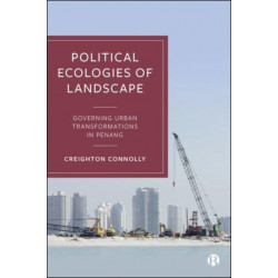 Political Ecologies of Landscape: Governing Urban Transformations in Penang