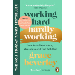 Working Hard, Hardly Working: How to achieve more, stress less and feel fulfilled: THE -1 SUNDAY TIMES BESTSELLER