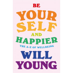 Be Yourself and Happier: The A-Z of Wellbeing