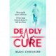 Deadly Cure: A heart-stopping thriller of betrayal, secrets and ruthless ambition that will leave you breathless