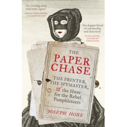 The Paper Chase: The Printer, the Spymaster, and the Hunt for the Rebel Pamphleteers