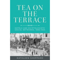 Tea on the Terrace: Hotels and Egyptologists’ Social Networks, 1885–1925