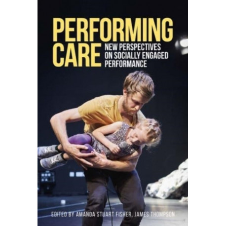 Performing Care: New Perspectives on Socially Engaged Performance