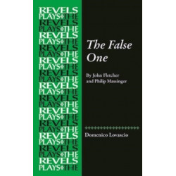 The False One: By John Fletcher and Philip Massinger