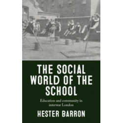 The Social World of the School: Education and Community in Interwar London