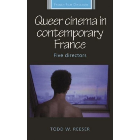 Queer Cinema in Contemporary France: Five Directors