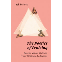 The Poetics of Cruising: Queer Visual Culture from Whitman to Grindr
