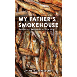 My Father's Smokehouse: Stories and Recipes from Fishcamp