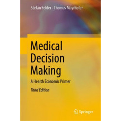Medical Decision Making: A Health Economic Primer