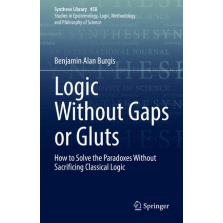 Logic Without Gaps or Gluts: How to Solve the Paradoxes Without Sacrificing Classical Logic