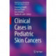 Clinical Cases in Pediatric Skin Cancers