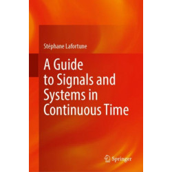 A Guide to Signals and Systems in Continuous Time