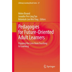 Pedagogies for Future-Oriented Adult Learners: Flipping the Lens from Teaching to Learning