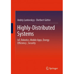 Highly-Distributed Systems: IoT, Robotics, Mobile Apps, Energy Efficiency , Security