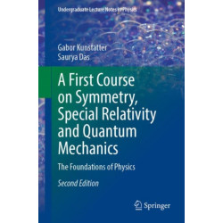 A First Course on Symmetry, Special Relativity and Quantum Mechanics: The Foundations of Physics
