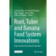 Root, Tuber and Banana Food System Innovations: Value Creation for Inclusive Outcomes