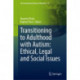 Transitioning to Adulthood with Autism: Ethical, Legal and Social Issues