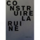 Maelle Dufour. Construire la ruine: Collection L’impatient