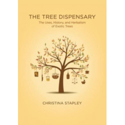 The The Tree Dispensary: The Uses, History, and Herbalism of Exotic Trees