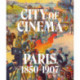 City of Cinema: Paris 1850–1907