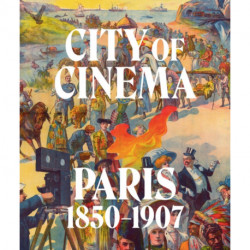 City of Cinema: Paris 1850–1907