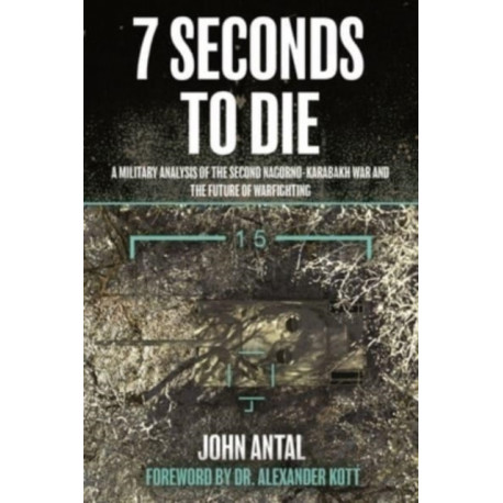 Seven Seconds to Die: A Military Analysis of the Second Nagorno-Karabakh War and the Future of Warfighting